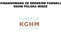 Sfinansowano ze środków Fundacji KGHM Polska Miedź